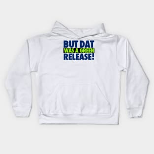 But That Was A Green Release! Kids Hoodie